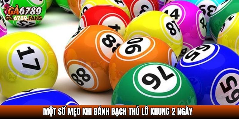 Một số mẹo khi đánh bạch thủ lô khung 2 ngày