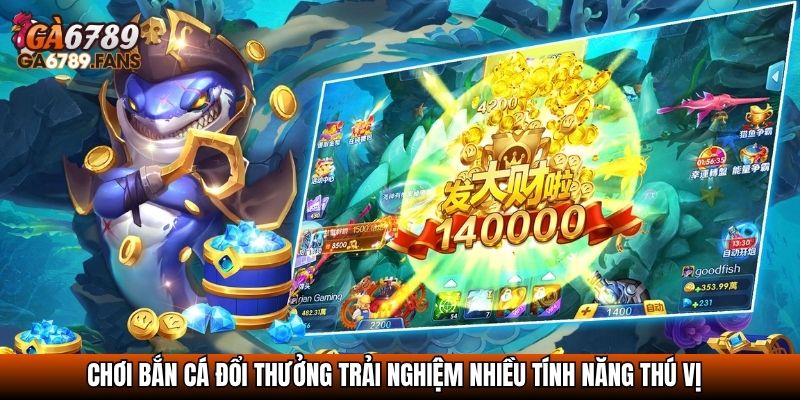 Bắn Cá Đổi Thưởng - Giải Trí Hay Kiếm Thưởng Dễ Tại Ga6789 2 Chơi bắn cá đổi thưởng trải nghiệm nhiều tính năng thú vị