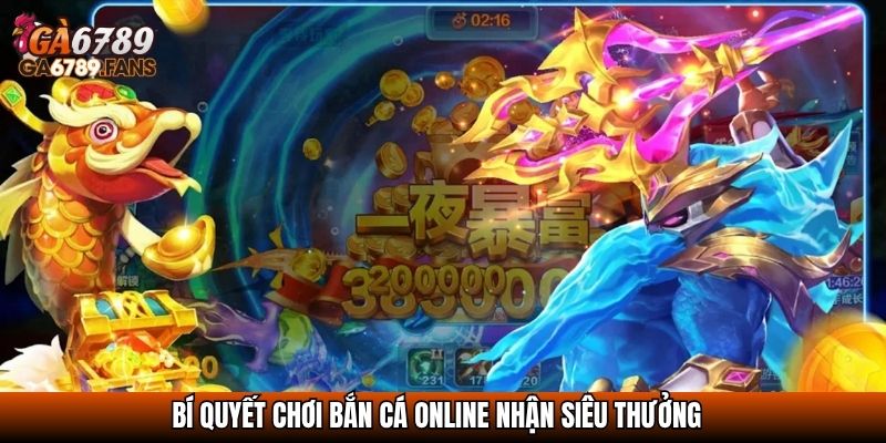 Bắn Cá Đổi Thưởng - Giải Trí Hay Kiếm Thưởng Dễ Tại Ga6789 4 Bí quyết chơi bắn cá online nhận siêu thưởng