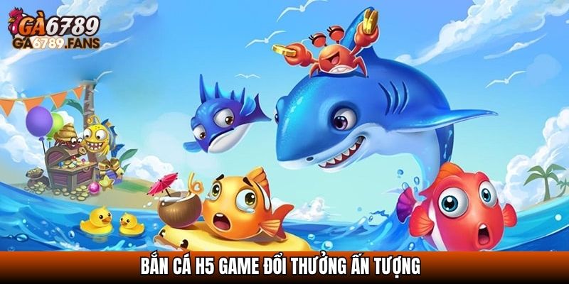 Bắn Cá H5 - Trải Nghiệm Săn Thưởng Cực Đỉnh Trên Mọi Thiết Bị 2 Bắn cá H5 game đổi thưởng ấn tượng