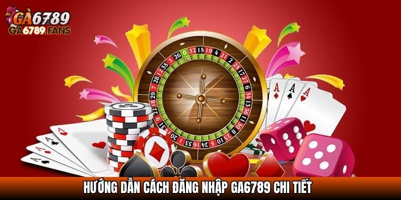 Hướng dẫn cách đăng nhập GA6789 chi tiết