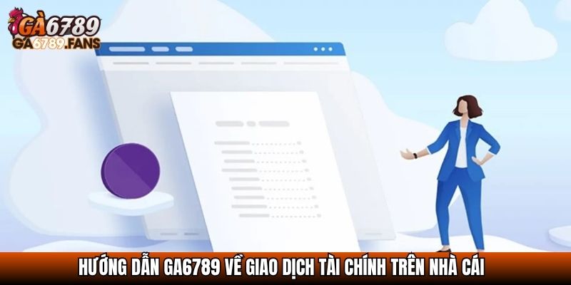 Hướng dẫn GA6789 về giao dịch tài chính trên nhà cái