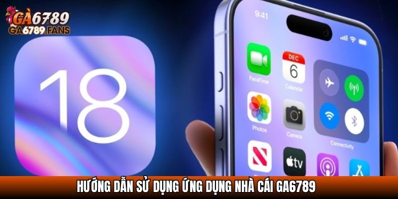 Hướng dẫn sử dụng ứng dụng nhà cái GA6789