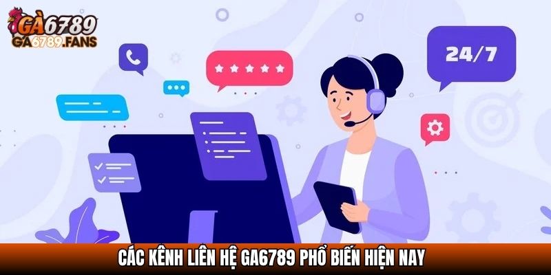 Liên Hệ GA6789 – Hỗ Trợ Nhanh Chóng 24/7, Tận Tình Và Uy Tín 2 Các kênh liên hệ GA6789 phổ biến hiện nay
