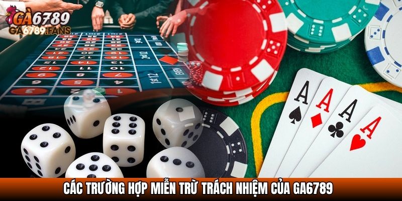 Miễn Trừ Trách Nhiệm GA6789 – Thông Tin Về Cam Kết Minh Bạch 3 Các trường hợp miễn trừ trách nhiệm của GA6789