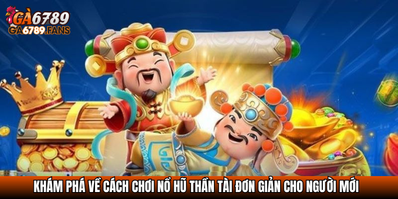 Nổ Hũ Thần Tài – Cơ Hội Đổi Đời Với Mỗi Vòng Quay May Mắn 3 Khám phá về cách chơi Nổ hũ thần tài đơn giản cho người mới