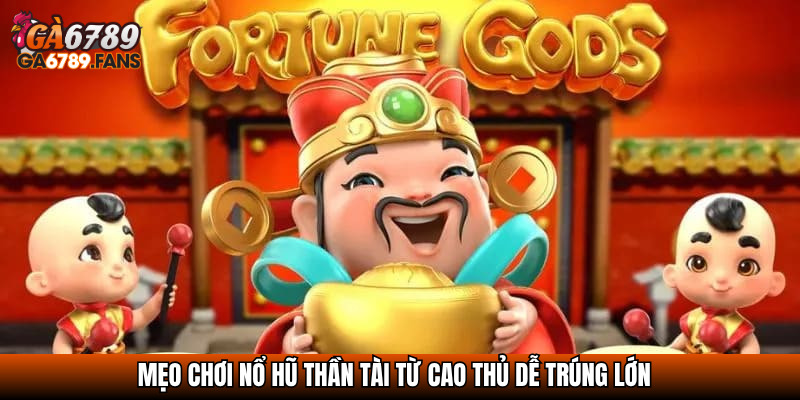 Nổ Hũ Thần Tài – Cơ Hội Đổi Đời Với Mỗi Vòng Quay May Mắn 4 Mẹo chơi Nổ hũ thần tài từ cao thủ dễ trúng lớn