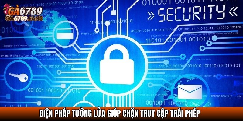 Biện pháp tường lửa giúp chặn truy cập trái phép