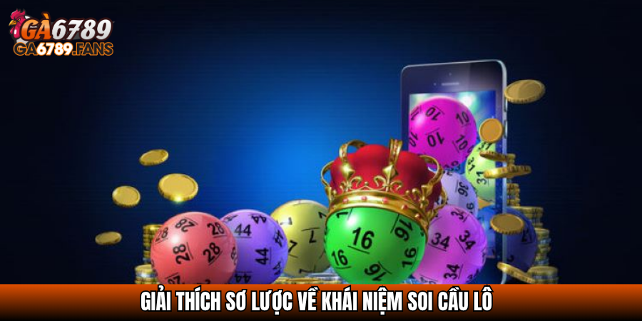 Giải thích sơ lược về khái niệm soi cầu lô