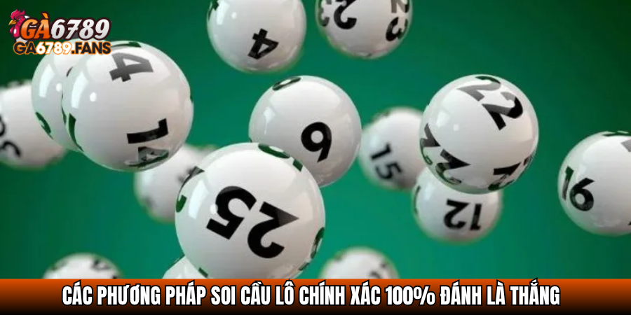 Các phương pháp soi cầu lô chính xác 100% đánh là thắng