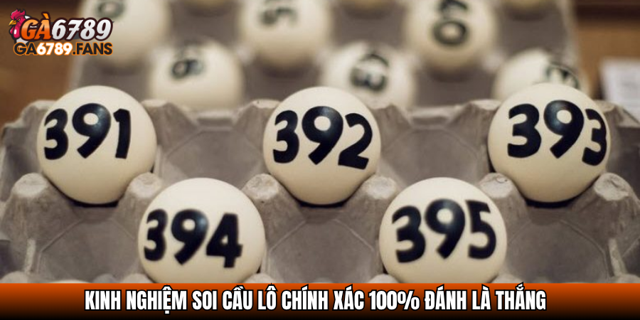 Kinh nghiệm soi cầu lô chính xác 100% đánh là thắng