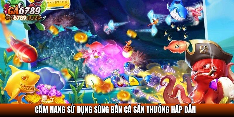Súng Bắn Cá - Công Cụ Quyết Định Thắng Bại Trong Game 4 Cẩm nang sử dụng súng bắn cá săn thưởng hấp dẫn