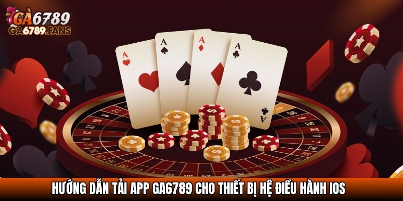 Hướng dẫn tải app GA6789 cho thiết bị hệ điều hành iOS