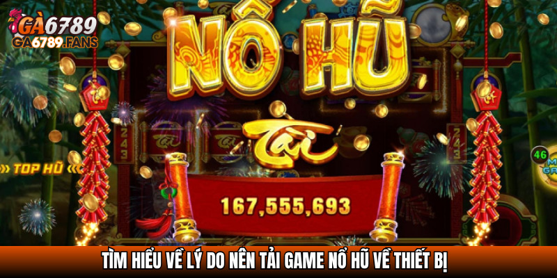 Tải Game Nổ Hũ Miễn Phí – Trải Nghiệm Slot Ngay Hôm Nay 2 Tìm hiểu về lý do nên tải game nổ hũ về thiết bị