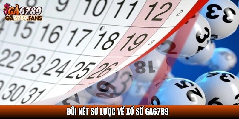 Đôi nét sơ lược về Xổ số GA6789